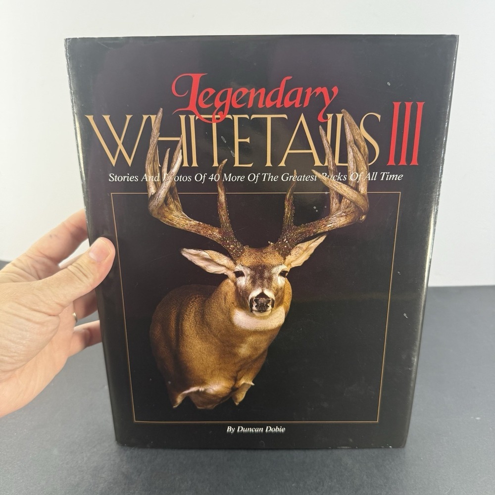 Legendary Whitetails III: Stories and Photos of 40 More of the Greatest Buck